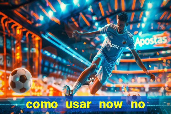 como usar now no big win